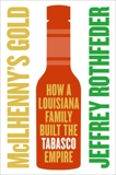 McIlhenny's Gold: How a Louisiana Family Built the Tabasco Empire, Rothfeder, Jeffrey