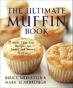 The Ultimate Muffin Book: More Than 600 Recipes for Sweet and Savory Muffins, Weinstein, Bruce & Scarbrough, Mark