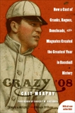 Crazy '08: How a Cast of Cranks, Rogues, Boneheads, and Magnates Created the Greatest Year in Baseball History, Murphy, Cait N.