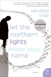 Let the Northern Lights Erase Your Name: A Novel, Vida, Vendela