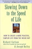 Slowing Down to the Speed of Life: How To Create a Peaceful, Simpler Life F, Bailey, Joseph & Carlson, Richard