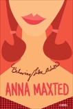 Behaving Like Adults: A Novel, Maxted, Anna