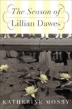 The Season of Lillian Dawes: A Novel, Mosby, Katherine