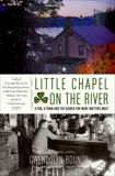 Little Chapel on the River: A Pub, a Town and the Search for What Matters Most, Bounds, Gwendolyn