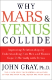 Why Mars and Venus Collide: Improving Relationships by Understanding How Men and Women Cope Differently with Stress, Gray, John