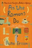 As the Romans Do: The Delights, Dramas, And Daily Diversio, Epstein, Alan