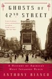 Ghosts of 42nd Street: A History of America's Most Infamous Block, Bianco, Anthony