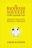 The Backwash Squeeze and Other Improbable Feats: A Bridge Odyessey, McPherson, Edward