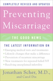 Preventing Miscarriage Rev Ed: The Good News, Scher, Jonathan & Dix, Carol