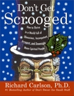 Don't Get Scrooged: How to Thrive in a World Full of Obnoxious, Incompetent, Arrogant, and Downright Mean-Spirited People, Carlson, Richard