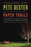 Paper Trails: The Life and Times of Pete Dexter, Dexter, Pete