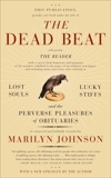 The Dead Beat: Lost Souls, Lucky Stiffs, and the Perverse Pleasures of Obituaries, Johnson, Marilyn