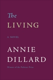 The Living: Novel, A, Dillard, Annie