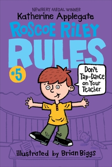 Roscoe Riley Rules #5: Don't Tap-Dance on Your Teacher, Applegate, Katherine