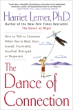 The Dance of Connection: How to Talk to Someone When You're Mad, Hurt, Scared, Frustrated, Insulted, Betrayed, or Desperate, Lerner, Harriet