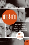 Tete-a-Tete: The Tumultuous Lives and Loves of Simone de Beauvoir and Jean-Paul Sartre, Rowley, Hazel