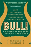 Bull!: A History of the Boom and Bust, 1982-2004, Mahar, Maggie