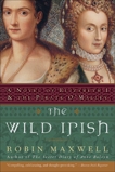 The Wild Irish: A Novel of Elizabeth I and the Pirate O'Malley, Maxwell, Robin