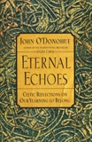 Eternal Echoes: Celtic Reflections on Our Yearning to Belong, O'Donohue, John
