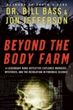 Beyond the Body Farm: A Legendary Bone Detective Explores Murders, Mysteries, and the Revolution in Forensic Science, Bass, Bill & Jefferson, Jon