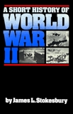 A Short History of World War II, Stokesbury, James L.