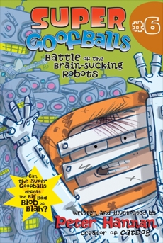 Super Goofballs, Book 6: Battle of the Brain-Sucking Robots, Hannan, Peter