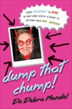Dump That Chump!: From Doormat to Diva in Only Nine Steps--a Guide to Getting Over Mr. Wrong, Mandel, Debra