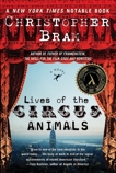 Lives of the Circus Animals: A Novel, Bram, Christopher