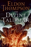 The Divine Talisman: Book Three of the Legend of Asahiel, Thompson, Eldon