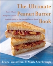 The Ultimate Peanut Butter Book: Savory and Sweet, Breakfast to Dessert, Hundereds of Ways to Use America's Favorite Spread, Weinstein, Bruce & Scarbrough, Mark