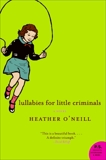 Lullabies for Little Criminals: A Novel, O'Neill, Heather