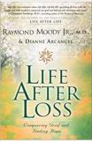 Life After Loss: Conquering Grief and Finding Hope, Moody, Raymond & Arcangel, Dianne