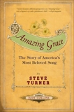 Amazing Grace: The Story of America's Most Beloved Song, Turner, Steve