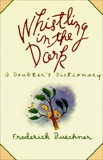 Whistling in the Dark: An ABC Theologized, Buechner, Frederick