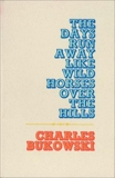 The Days Run Away Like Wild Horses, Bukowski, Charles