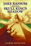 Jake Ransom and the Skull King's Shadow, Rollins, James