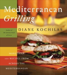 Mediterranean Grilling: More Than 100 Recipes from Across the Mediterranean, Kochilas, Diane