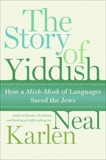 The Story of Yiddish: How a Mish-Mosh of Languages Saved the Jews, Karlen, Neal