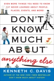 Don't Know Much About Anything Else: Even More Things You Need to Know but Never Learned About People, Places, Events, and More!, Davis, Kenneth C.