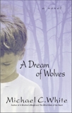 A Dream of Wolves: A Novel, White, Michael C.