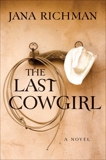 The Last Cowgirl: A Novel, Richman, Jana