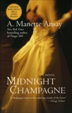 Midnight Champagne: A Novel, Ansay, A. Manette