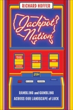 Jackpot Nation: Rambling and Gambling Across Our Landscape of Luck, Hoffer, Richard