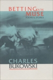 Betting on the Muse, Bukowski, Charles