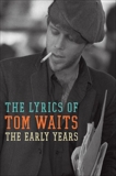 The Early Years: The Lyrics of Tom Waits 1971-1983, Waits, Tom