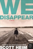We Disappear: A Novel, Heim, Scott