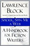 Spider, Spin Me A Web: A Handbook For Fiction Writers, Block, Lawrence