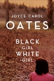 Black Girl,/White Girl: A Novel, Oates, Joyce Carol