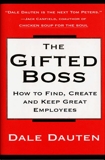 The Gifted Boss: How To Find, Create, And Keep Great Empl, Dauten, Dale