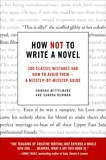 How Not to Write a Novel: 200 Classic Mistakes and How to Avoid Them--A Misstep-by-Misstep Guide, Newman, Sandra & Mittelmark, Howard